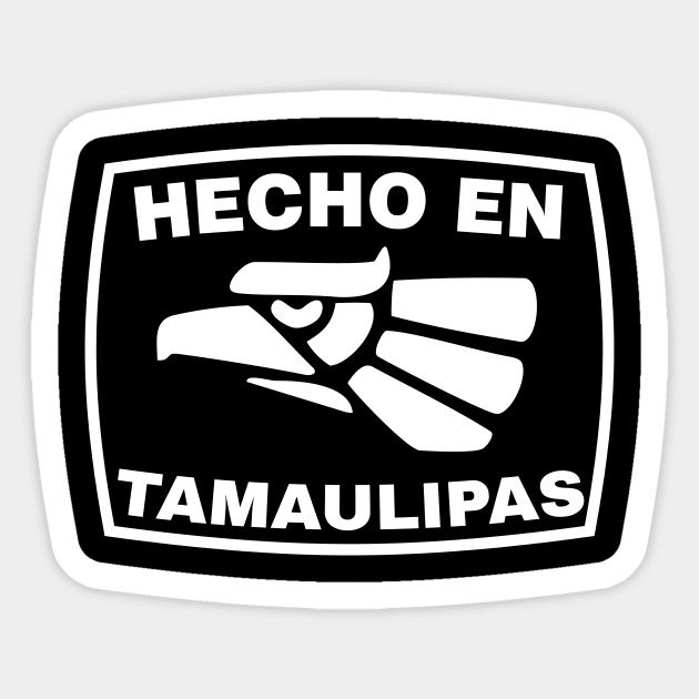 Hecha en Mexico - Hecha en Tamaulipas Sticker by HispanicStore